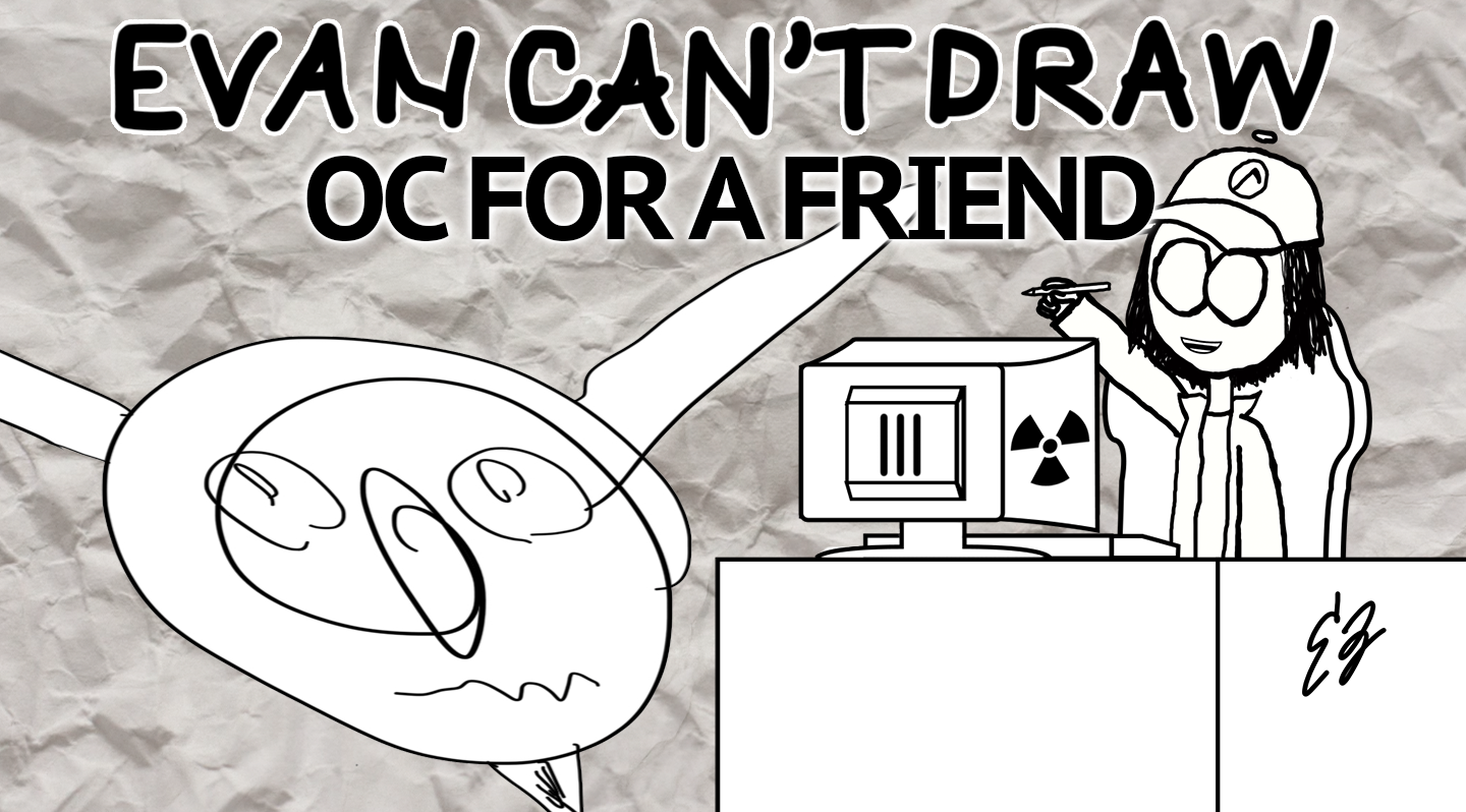 Evan-can't-draw-an-oc-for-a-friend